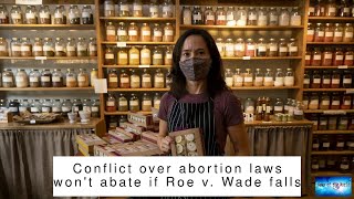 Conflict over abortion laws won't abate if Roe v. Wade falls