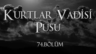 Kurtlar Vadisi Pusu 74. Bölüm