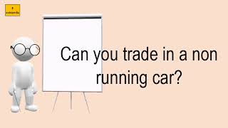 Can You Trade In A Non Running Car?