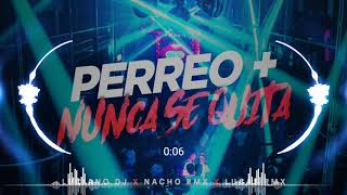 PERREO + NUNCA SE QUITA - LUCIANO DJ FT NACHO RMX & LUCAS RMX