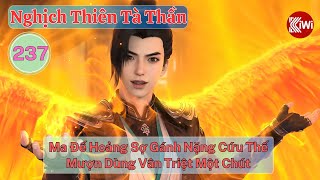 Nghịch Thiên Tà Thần Tập 237: Ma Đế Hoảng Sợ, Gánh Nặng Cứu Thế, Mượn Dùng Vân Triệt Một Chút