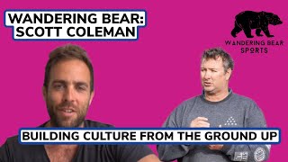 Wandering  Bear Podcast with Scott Coleman: Building Culture From The Ground Up