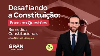 Desafiando a Constituição | Foco em Questões: Remédios Constitucionais