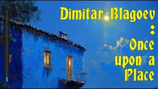 Dimitar Blagoev - Once upon a Place