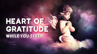 Heart Of Gratitude: Be More Grateful For Everything | Shift Your Mindset | Manifest While You Sleep