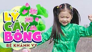 LÝ CÂY BÔNG - BÉ KHÁNH VY ♫ Bông xanh bông trắng rồi lại vàng bông || Nhạc Thiếu Nhi Dân Ca Mới Nhất