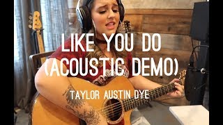 "Like You Do" (Acoustic Demo) Original - Taylor Austin Dye