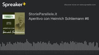 Aperitivo con Heinrich Schliemann #6