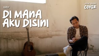 DI MANA AKU DISINI - NAIF | FELIX IRWAN