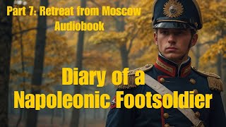 Diary of a Napoleonic Footsoldier | Episode 7: Retreat from Moscow "Lamenting faces of the Wounded"