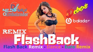 Flash Back Remix - Dance - Euro Remix  (Dj Nildo Mix o Embaixador)