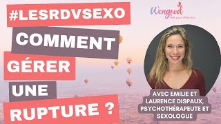 Comment gérer une séparation, une rupture ? Par Laurence Dispaux, psychologue- sexologue