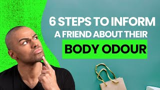 6 Steps To Inform A Friend About Their Body Odour