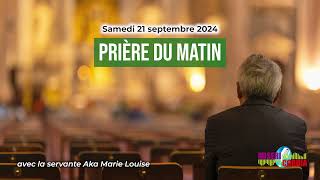 Prière du matin du samedi 21 septembre 2024 avec la servante Aka Marie Louise