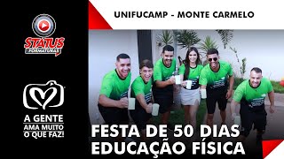 FESTA DE 50 DIAS EDUACAÇÃO FÍSICA - UNIFUCAMP - MONTE CARMELO