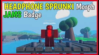 How to get HEADPHONE SPRUNKI MORPH in SPRUNKI HUMAN RP [ JAMS Badge ] Roblox