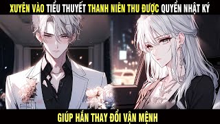 Full Truyện | Xuyên vào TIỂU THUYẾT thanh niên thu được quyển NHẬT KÝ giúp hắn thay đổi VẬN MỆNH