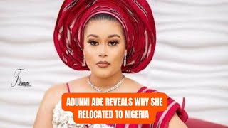 ADUNNI ADE REVEALS WHY SHE RELOCATED TO NIGERIA