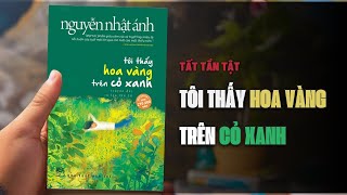 Tất tần tật Tiểu thuyết Tôi Thấy Hoa Vàng Trên Cỏ Xanh | Nguyễn Nhật Ánh