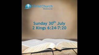 10.30am - Sunday 30th July -  2 Kings 6:24-7:20