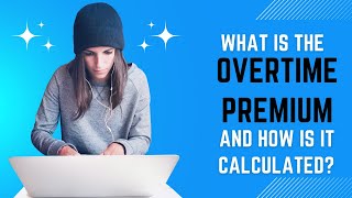 What is the overtime premium and how is it calculated?