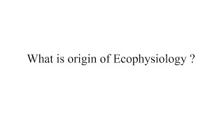 What is origin of Ecophysiology ?