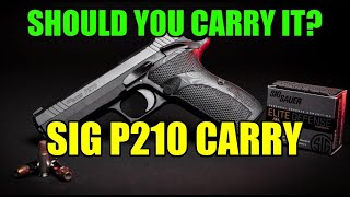 The Sig Sauer P210 Carry  - Should you carry it?