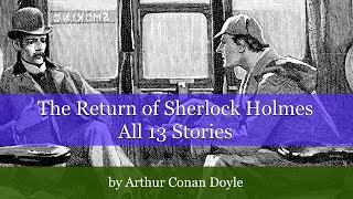 The Return of Sherlock Holmes by Arthur Conan Doyle. ALL 13 STORIES.