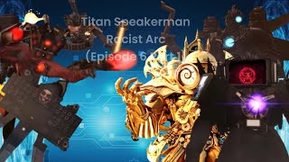 Titan Speakerman Racist Arc Episode 6 (Part 2)