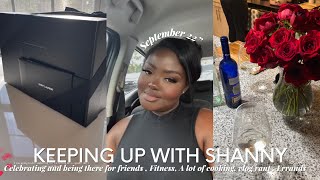 KEEPING UP WITH SHANNY | HANGING WITH FRIENDS , FITNESS , A LOT OF COOKING  , VLOG RANT + ERRANDS