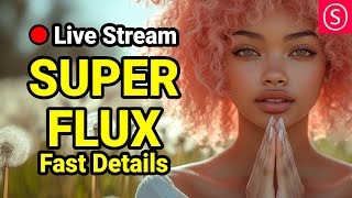 SUPER FLUX Fast Details  - Live Stream - Join me & Have Fun