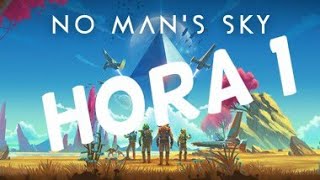 No man Sky (Hora 1)