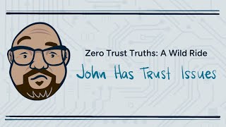 The Zero Trust Roller Coaster | John Has Trust Issues