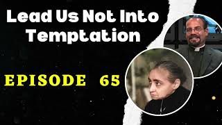 Fr. Iannuzzi Podcast Ep: 65 Lead Us Not Into Temptation (8-3-19)