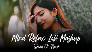 Mind Relax Mashup Slowed & Reverb | Heart Touching Mashup Songs | Arijit Singh Mashup | Non Stop