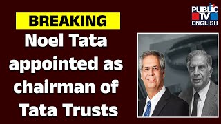 Noel Tata appointed as chairman of Tata Trusts | Public TV English