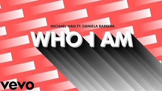 Michael Han 『Who I Am ft Daniela Barrera Prod Jone Haru』 Official Lyric Video