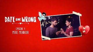 Date Gone Wrong | Episode 01 | Mere Mehboob | Priyanka Arya, Natasha Azad, Ansh Bagri