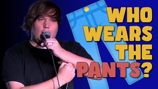 Who Wears the Pants? | UNCUT STANDUP