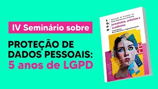 IV Seminário sobre PROTEÇÃO DE DADOS PESSOAIS – Webinar 5 anos de LGPD