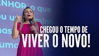 Chegou o tempo de viver o NOVO! - Rossana Lira