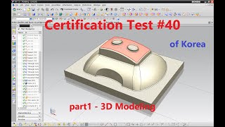 Learning and Practice with "3D Modeling & CAM Certificate Test of Korea" #40  part1 - 3D Modeling