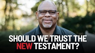 Should We Trust The New Testament? | Dr. Dennis Edwards