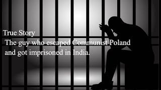 True Story - The guy who escaped Communist Poland and got imprisoned in India.