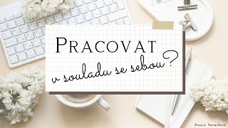 Pracovat v souladu se sebou? Kdy ano...?