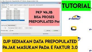 TUTORIAL CARA PROSES DATA PREPOPULATED UNTUK FAKTUR PAJAK MASUKAN DAN PIB PADA APLIKASI E FAKTUR 3.0