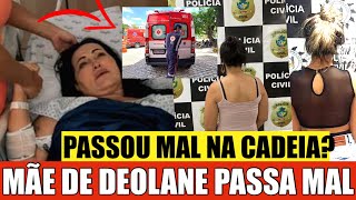 LUTA: APÓS SER PRESA MÃE DE DEOLANE ACABA NÃO RESISTINDO E PASSA MAL NA CADElA NESSA QUARTA-FEIRA?