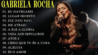 EU NAVEGAREI, LUGAR SECRETO,... GABRIELA ROCHA Novas Canções Gospel 2023 Atualizadas [NOVA LISTA]🙏