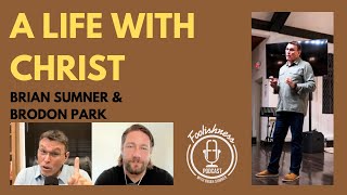 A LIFE WITH CHRIST - BRODON PARK & BRIAN SUMNER - FOOLISHNESS PODCAST - 2023