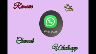 How To Remove Channel On Whatsapp/Whatsapp Channel Ko Kaise Hatae